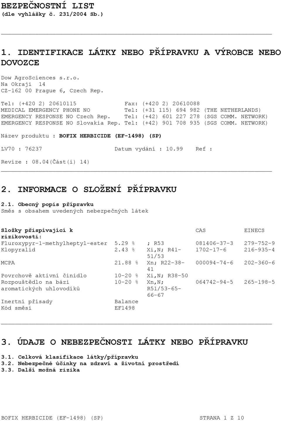 NETWORK) EMERGENCY RESPONSE NO Slovakia Rep. Tel: (+42) 901 708 935 (SGS COMM. NETWORK) Název produktu : BOFIX HERBICIDE (EF-1498) (SP) LV70 : 76237 Datum vydání : 10.99 Ref : Revize : 08.