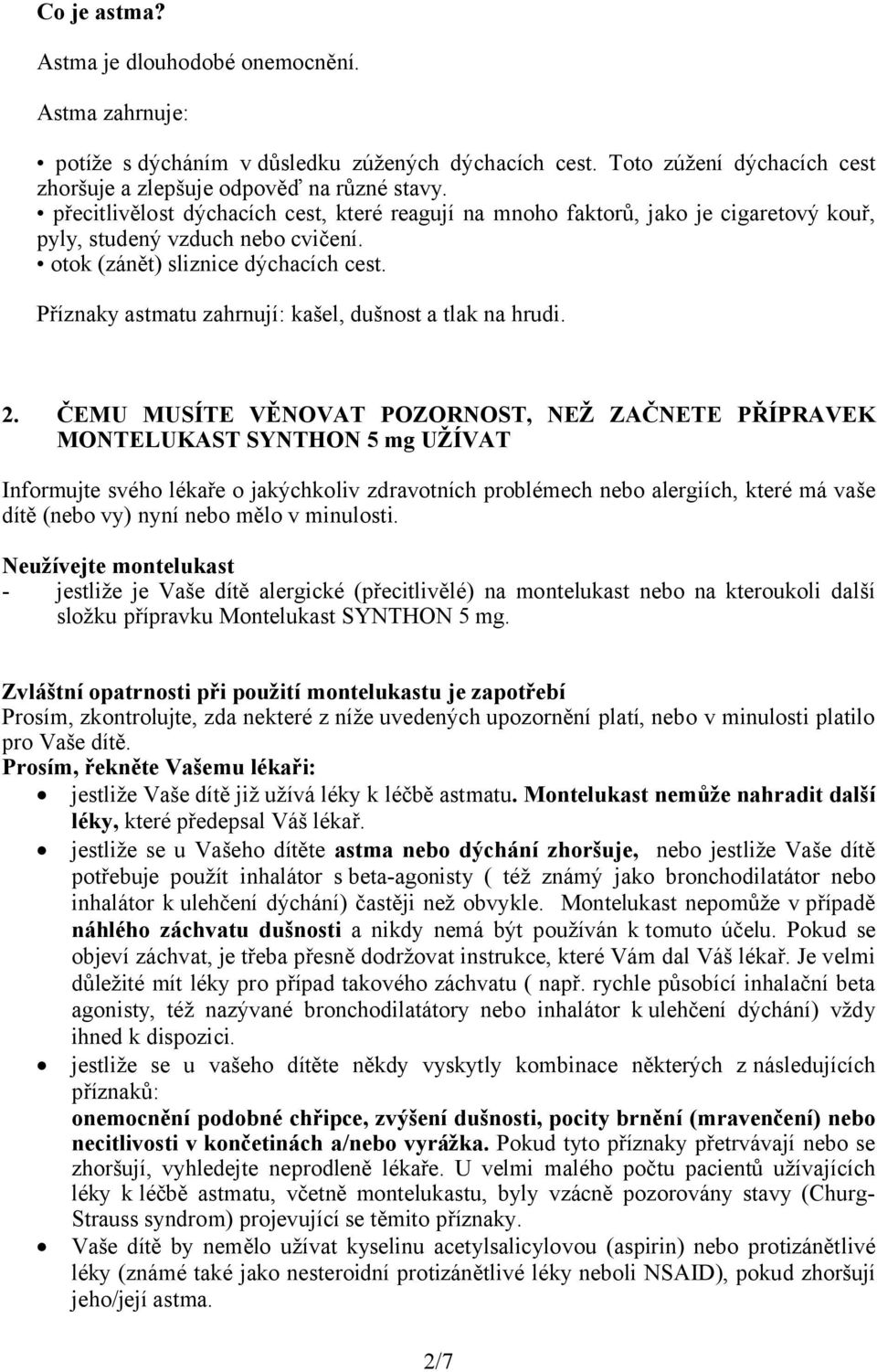 Příznaky astmatu zahrnují: kašel, dušnost a tlak na hrudi. 2.