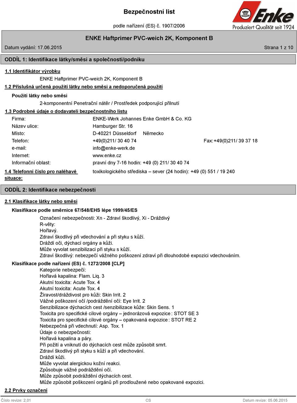 3 Podrobné údaje o dodavateli bezpečnostního listu Firma: ENKE-Werk Johannes Enke GmbH & Co. KG Název ulice: Hamburger Str.