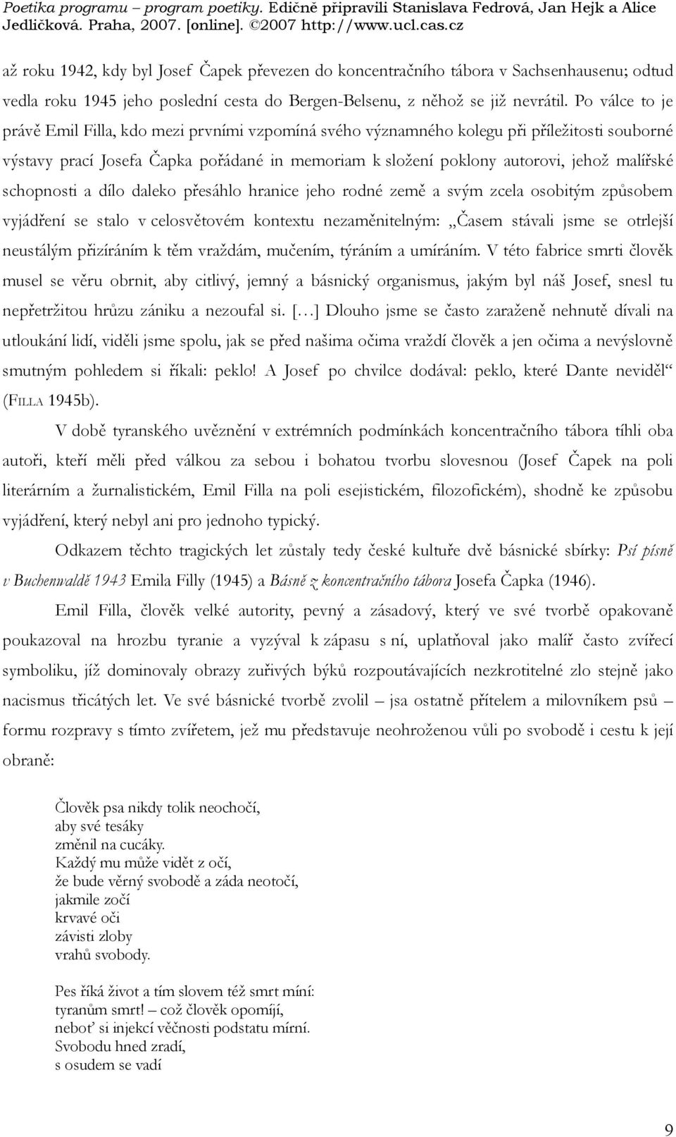 schopnosti a dílo daleko přesáhlo hranice jeho rodné země a svým zcela osobitým způsobem vyjádření se stalo v celosvětovém kontextu nezaměnitelným: Časem stávali jsme se otrlejší neustálým přizíráním