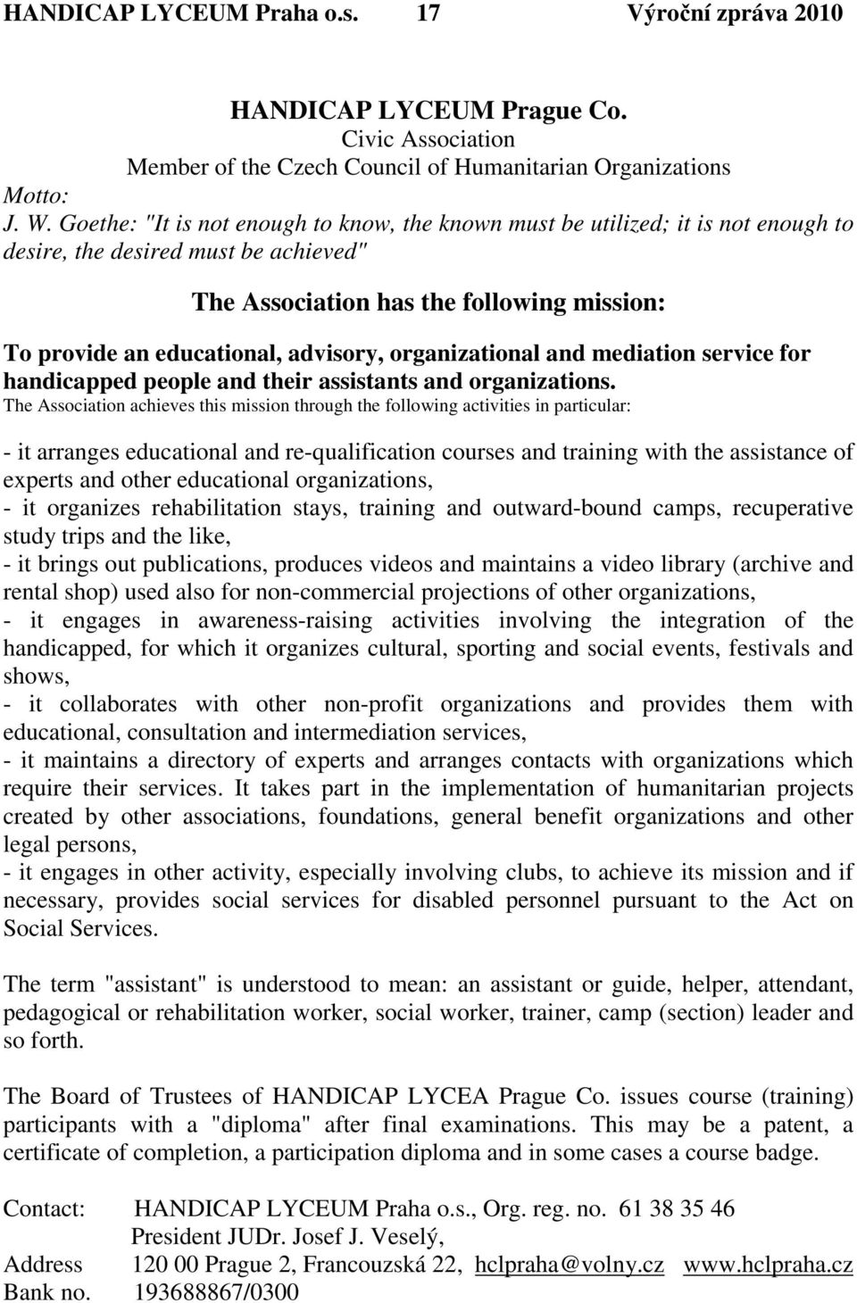 advisory, organizational and mediation service for handicapped people and their assistants and organizations.