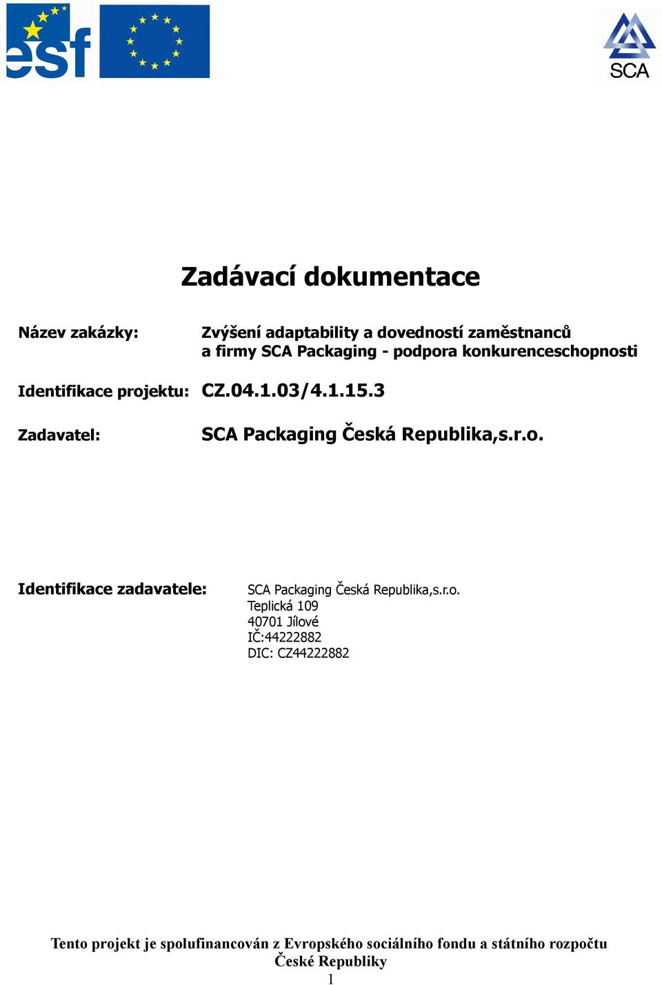 konkurenceschopnosti CZ.04.1.03/4.1.15.3 SCA Packaging Česká Republika,s.r.o. Identifikace zadavatele: SCA Packaging Česká Republika,s.