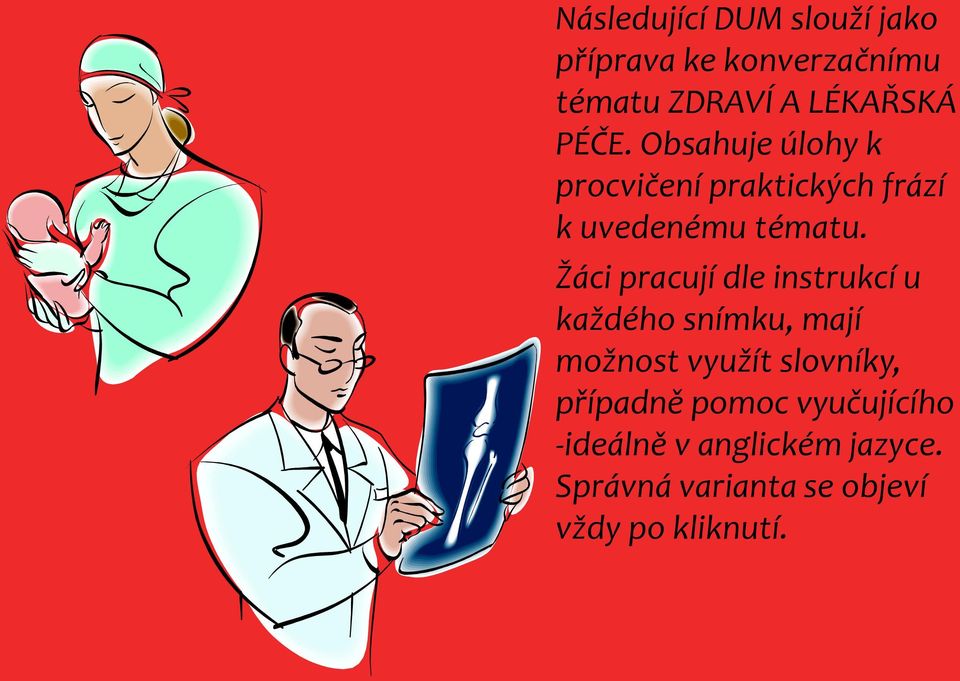 Žáci pracují dle instrukcí u každého snímku, mají možnost využít slovníky,