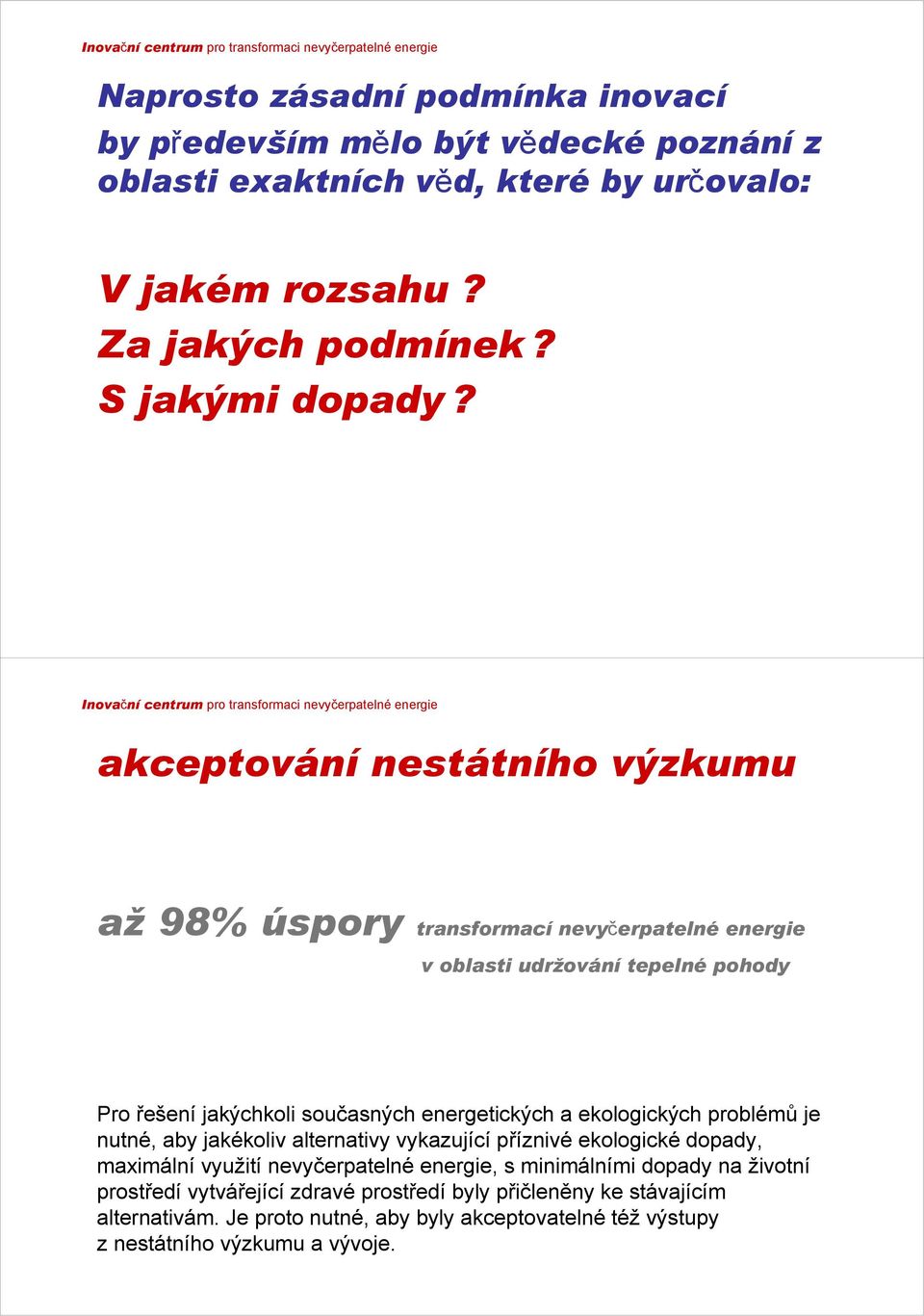 Inovační centrum pro transformaci nevyčerpatelné energie akceptování nestátního výzkumu až 98% úspory transformací nevyčerpatelné energie v oblasti udržování tepelné pohody Pro řešení jakýchkoli