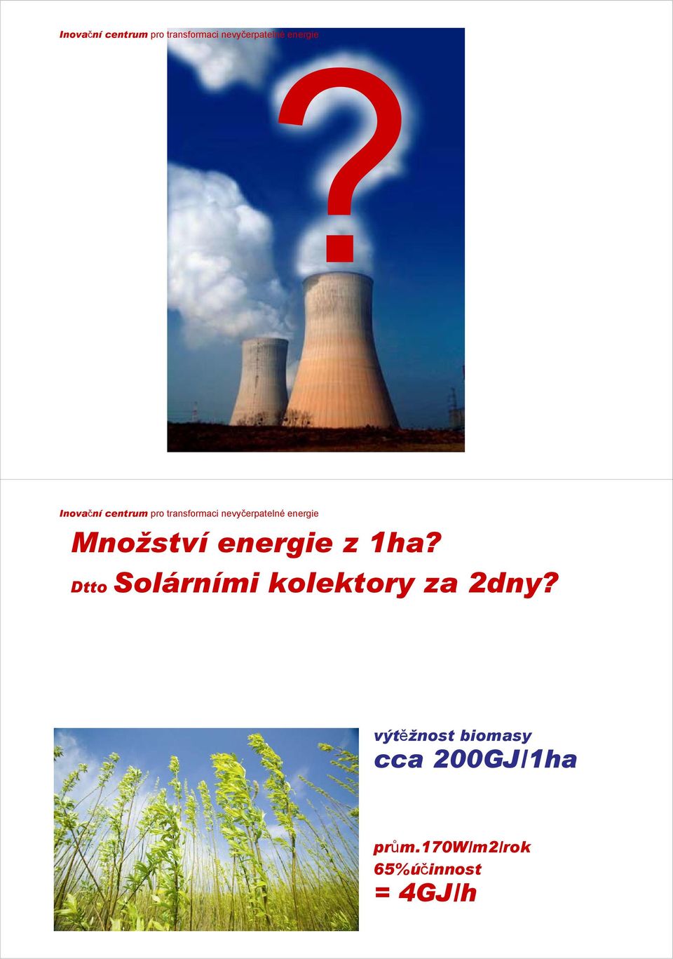 výtěžnost biomasy cca 200GJ/1ha prům.