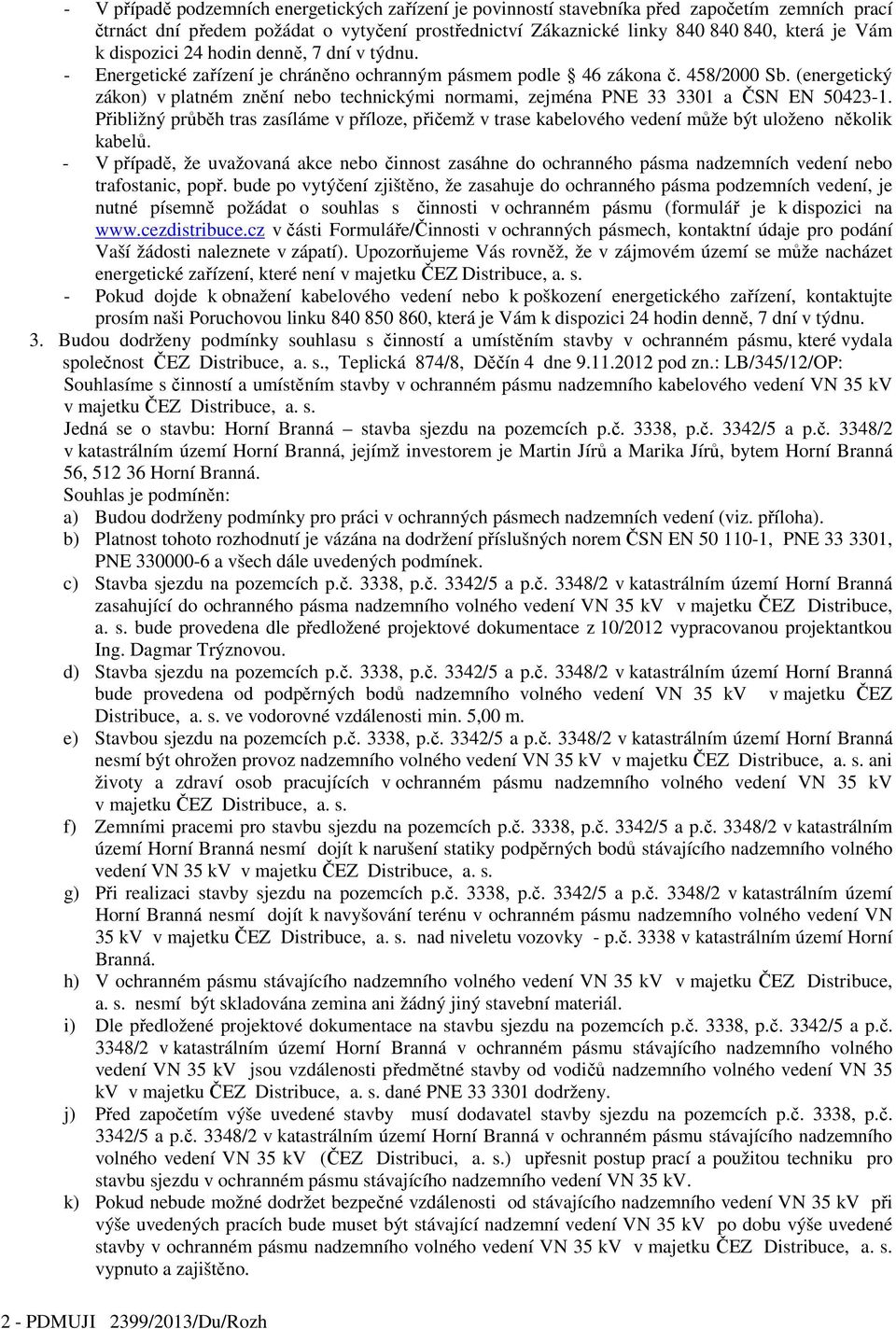 (energetický zákon) v platném znění nebo technickými normami, zejména PNE 33 3301 a ČSN EN 50423-1.