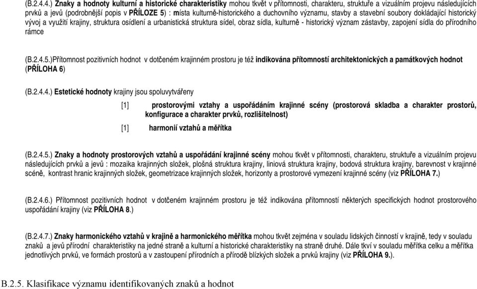 kulturně-historického a duchovního významu, stavby a stavební soubory dokládající historický vývoj a využití krajiny, struktura osídlení a urbanistická struktura sídel, obraz sídla, kulturně -