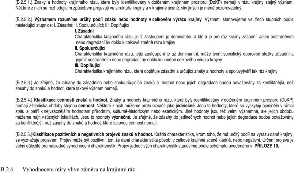 5.2.) Významem rozumíme určitý podíl znaku nebo hodnoty v celkovém výrazu krajiny. Význam stanovujeme ve třech stupních podle následující stupnice: I. Zásadní; II. Spoluurčující; III. Doplňující I.