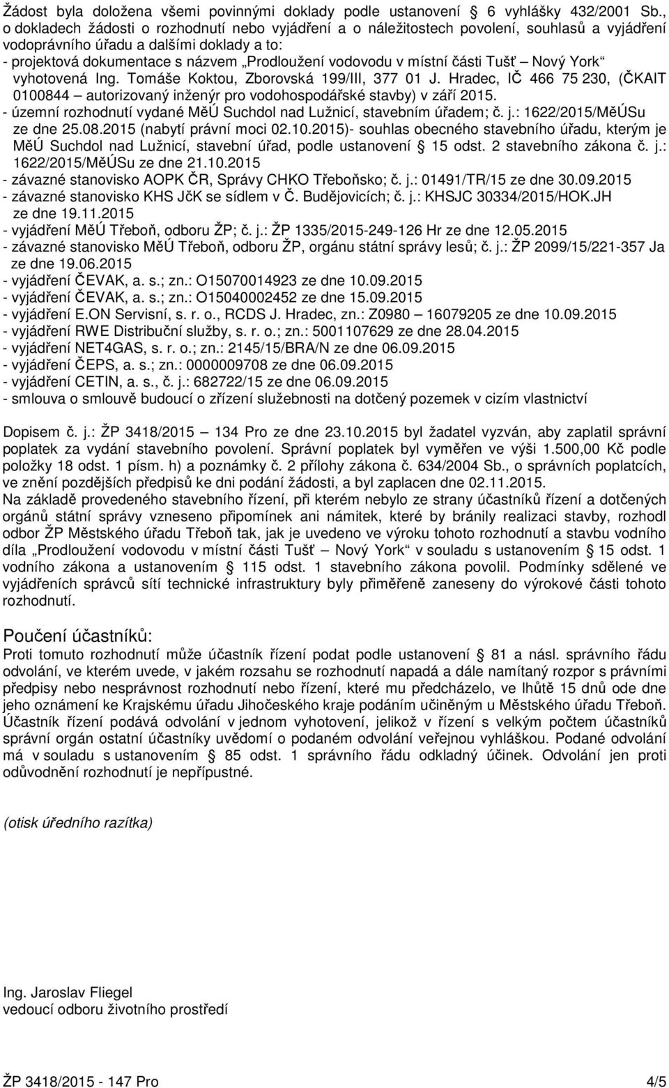 místní části Tušť Nový York vyhotovená Ing. Tomáše Koktou, Zborovská 199/III, 377 01 J. Hradec, IČ 466 75 230, (ČKAIT 0100844 autorizovaný inženýr pro vodohospodářské stavby) v září 2015.