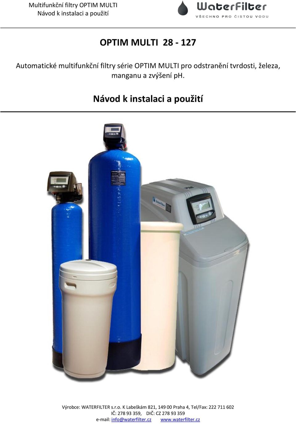 Výrobce: WATERFILTER s.r.o. K Labeškám 821, 149 00 Praha 4, Tel/Fax: