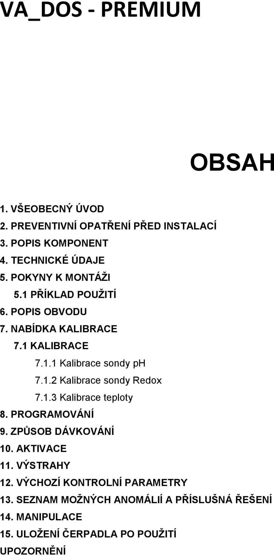 1.3 Kalibrace teploty 8. PROGRAMOVÁNÍ 9. ZPŮSOB DÁVKOVÁNÍ 10. AKTIVACE 11. VÝSTRAHY 12. VÝCHOZÍ KONTROLNÍ PARAMETRY 13.