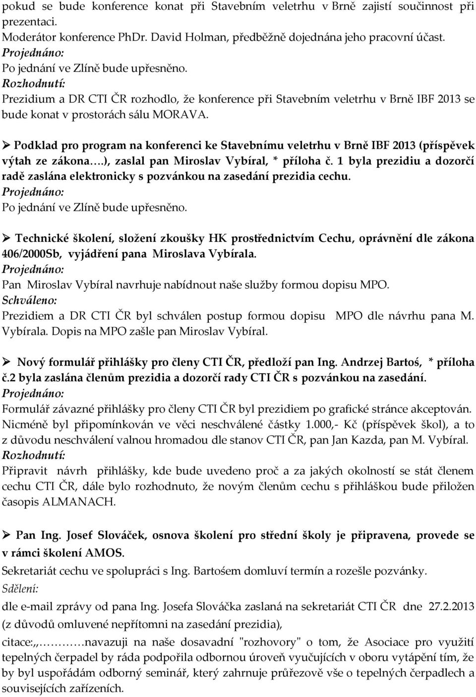 Podklad pro program na konferenci ke Stavebnímu veletrhu v Brně IBF 2013 (příspěvek výtah ze zákona.), zaslal pan Miroslav Vybíral, * příloha č.