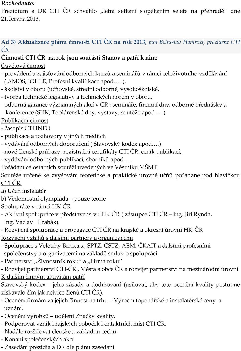 odborných kurzů a seminářů v rámci celoživotního vzdělávání ( AMOS, JOULE, Profesní kvalifikace apod.