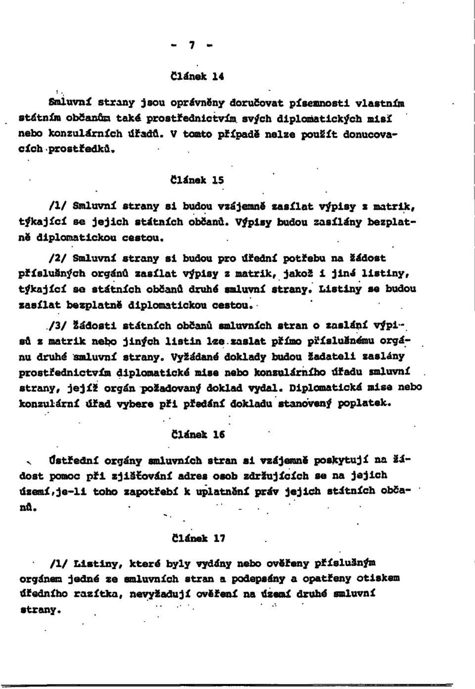 Výpisy budou zasílány bezplatně diplomatickou cestou.