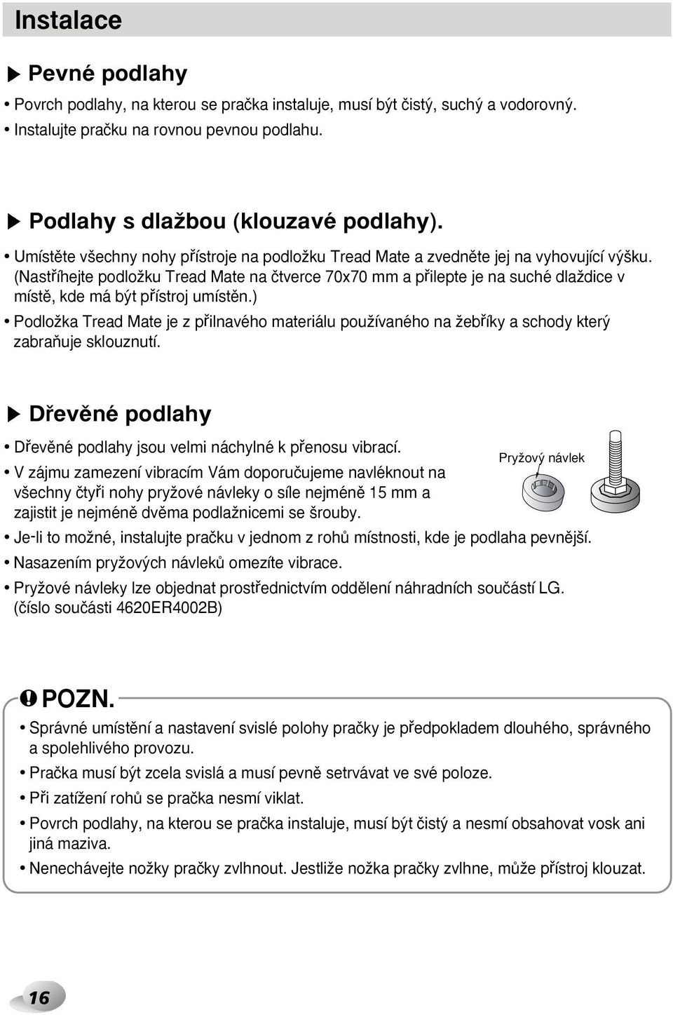 (Nastfiíhejte podloïku Tread Mate na ãtverce 70x70 mm a pfiilepte je na suché dlaïdice v místû, kde má b t pfiístroj umístûn.