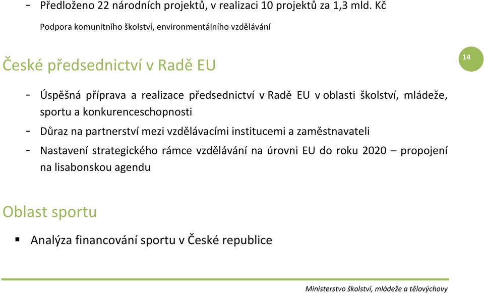 předsednictví v Radě EU v oblasti školství, mládeže, sportu a konkurenceschopnosti - Důraz na partnerství mezi vzdělávacími