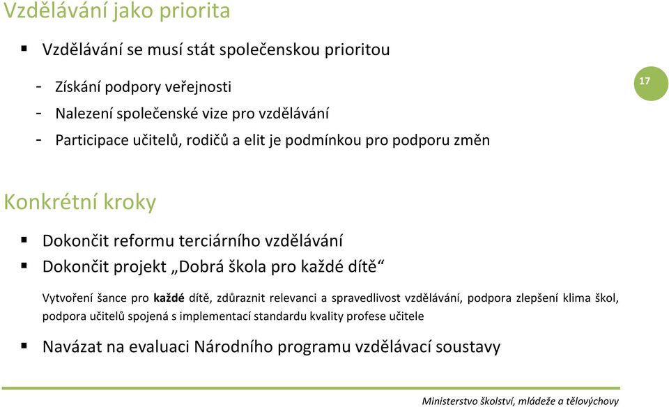 Dokončit projekt Dobrá škola pro každé dítě Vytvoření šance pro každé dítě, zdůraznit relevanci a spravedlivost vzdělávání, podpora