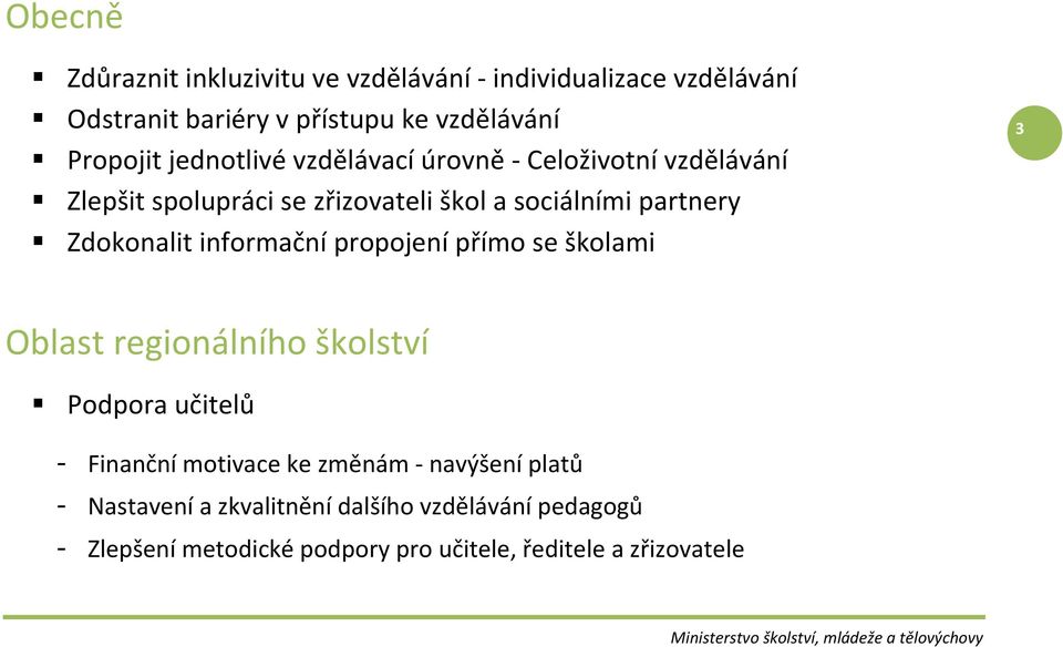 Zdokonalit informační propojení přímo se školami 3 Oblast regionálního školství Podpora učitelů - Finanční motivace ke