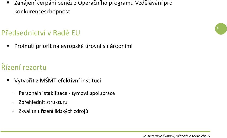 úrovni s národními Řízení rezortu Vytvořit z MŠMT efektivní instituci -