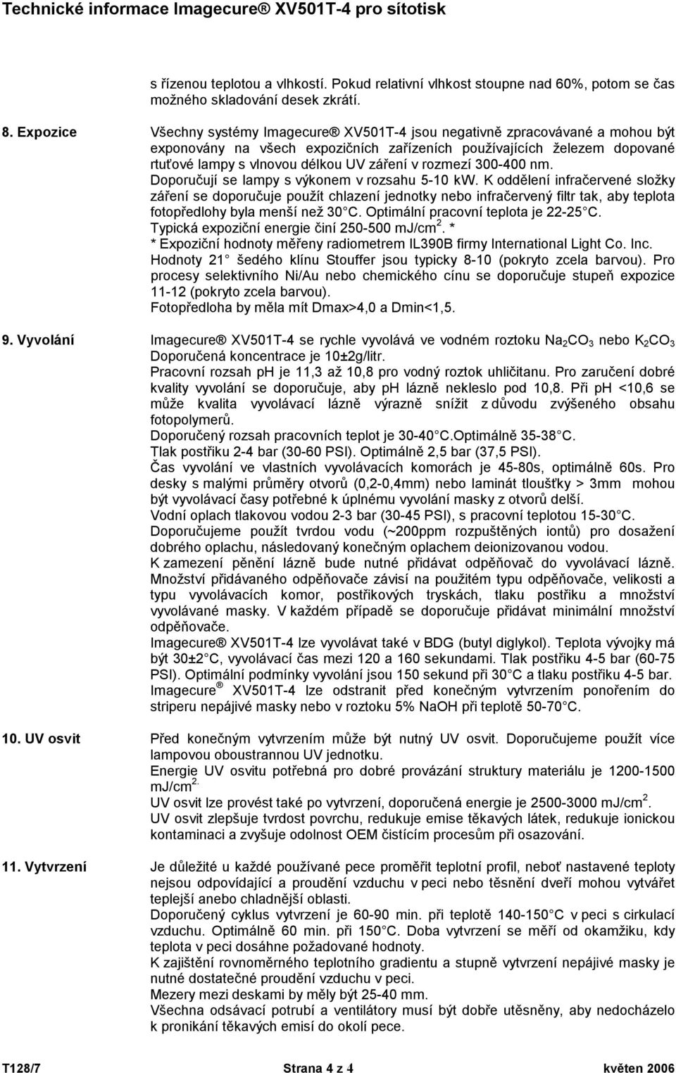 v rozmezí 300-400 nm. Doporučují se lampy s výkonem v rozsahu 5-10 kw.