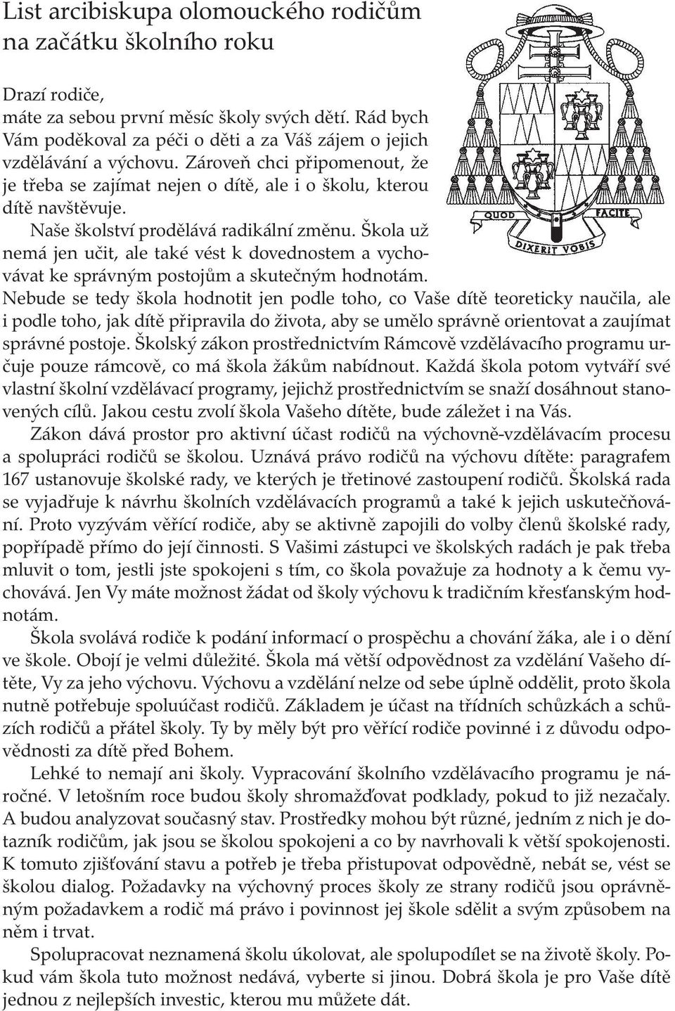 Naše školství prodělává radikální změnu. Škola už nemá jen učit, ale také vést k dovednostem a vychovávat ke správným postojům a skutečným hodnotám.