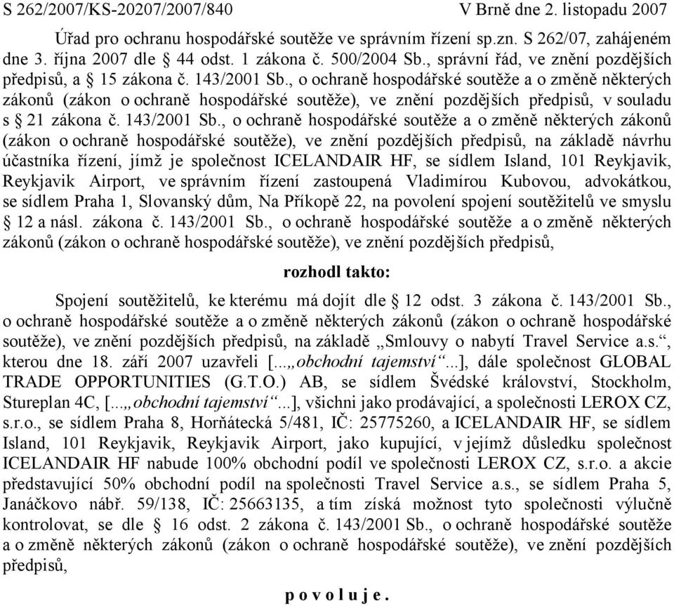 , o ochraně hospodářské soutěže a o změně některých zákonů (zákon o ochraně hospodářské soutěže), ve znění pozdějších předpisů, v souladu s 21 zákona č. 143/2001 Sb.