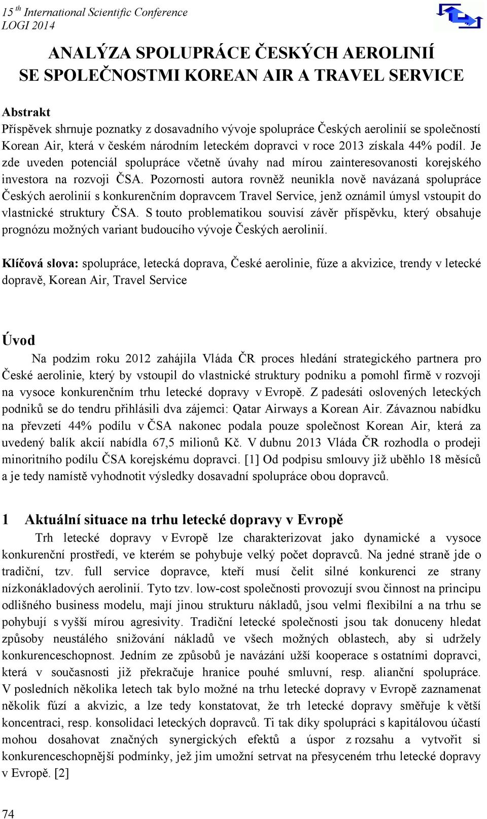 Pozornosti autora rovněž neunikla nově navázaná spolupráce Českých aerolinií s konkurenčním dopravcem Travel Service, jenž oznámil úmysl vstoupit do vlastnické struktury ČSA.