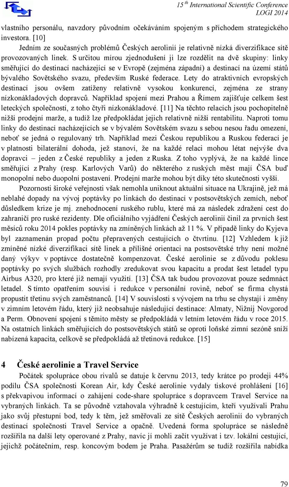 S určitou mírou zjednodušení ji lze rozdělit na dvě skupiny: linky směřující do destinací nacházející se v Evropě (zejména západní) a destinací na území států bývalého Sovětského svazu, především