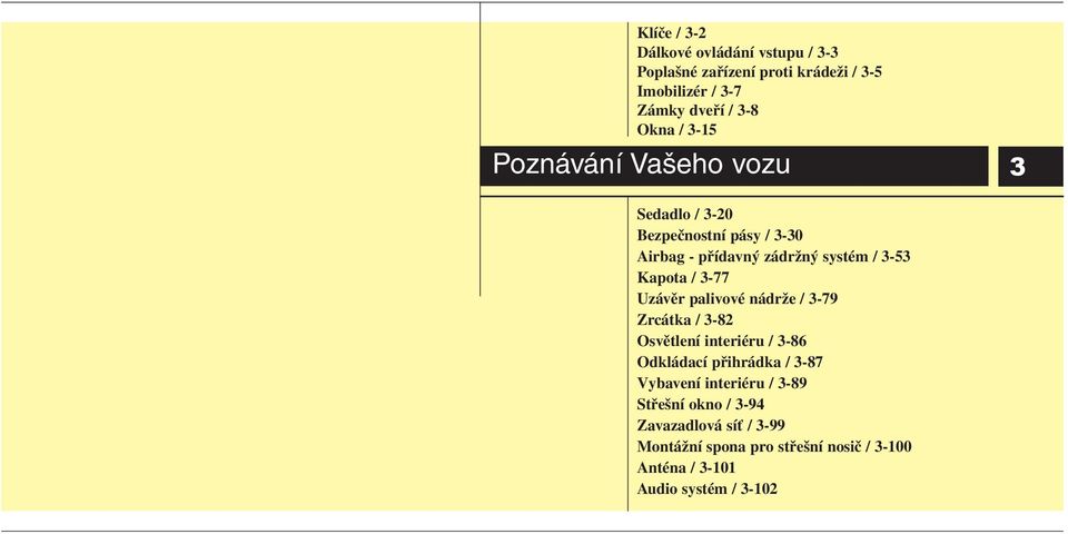 Uzávěr palivové nádrže / 3-79 Zrcátka / 3-82 Osvětlení interiéru / 3-86 Odkládací přihrádka / 3-87 Vybavení interiéru /