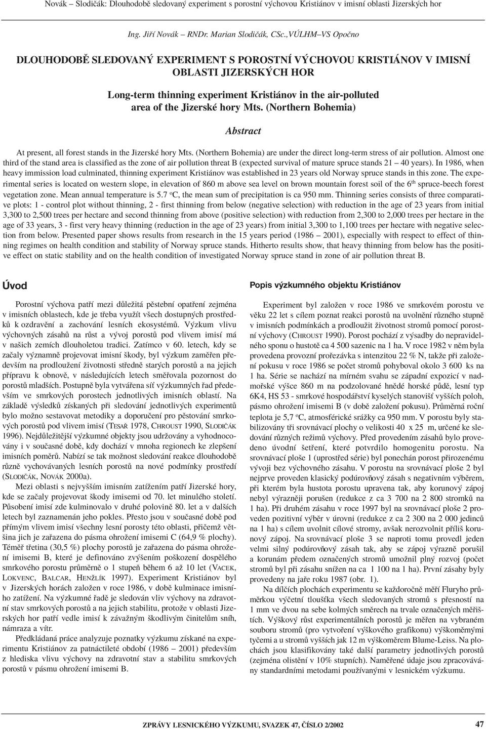 Mts. (Northern Bohemia) Abstract At present, all forest stands in the JizerskÈ hory Mts. (Northern Bohemia) are under the direct long-term stress of air pollution.