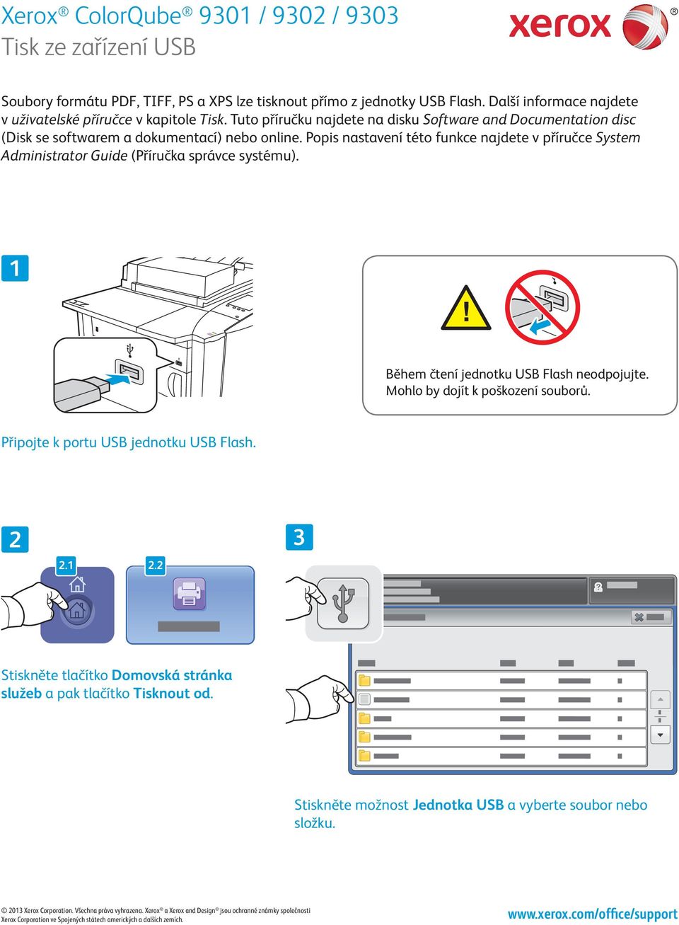 Popis nastavení této funkce najdete v příručce System Administrator Guide (Příručka správce systému). Během čtení jednotku USB Flash neodpojujte. Mohlo by dojít k poškození souborů.