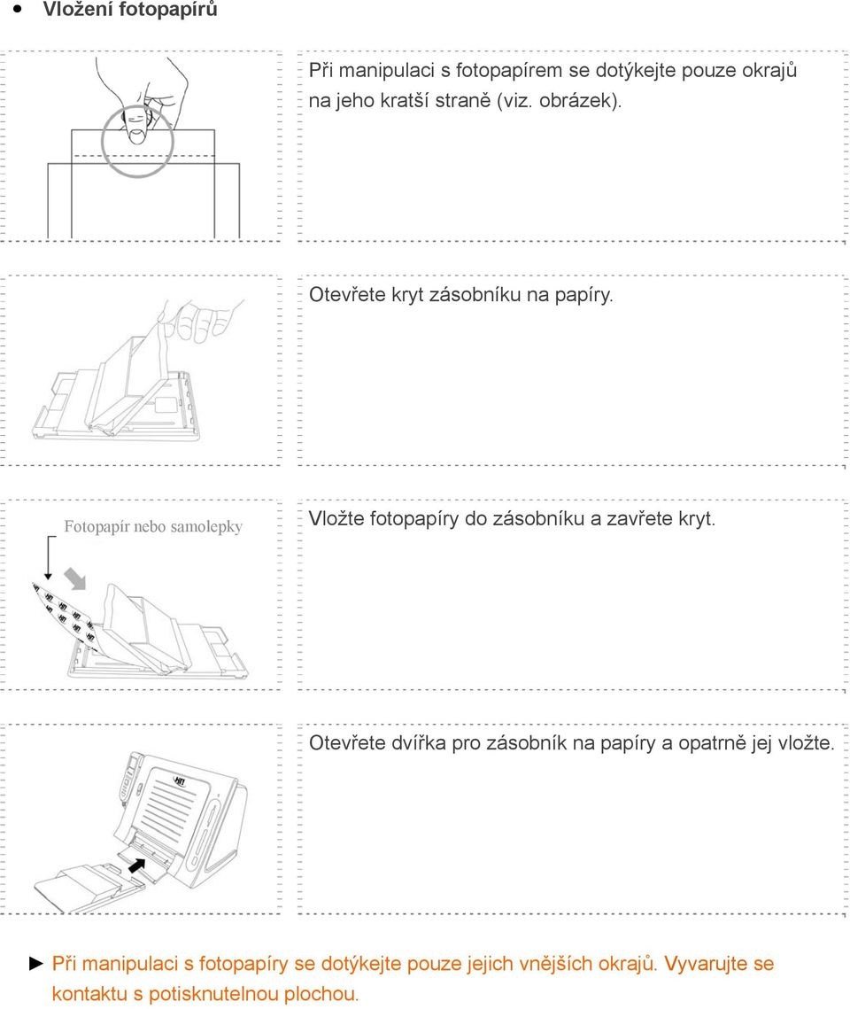 Fotopapír nebo samolepky Vložte fotopapíry do zásobníku a zavřete kryt.