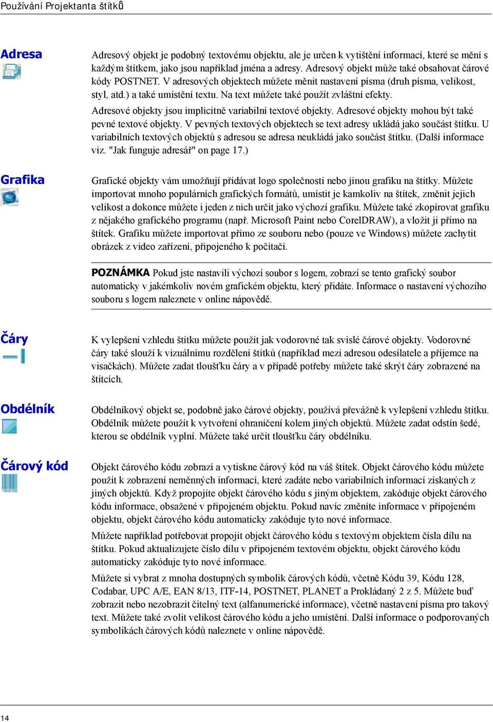 Na text můžete také použít zvláštní efekty. Adresové objekty jsou implicitně variabilní textové objekty. Adresové objekty mohou být také pevné textové objekty.