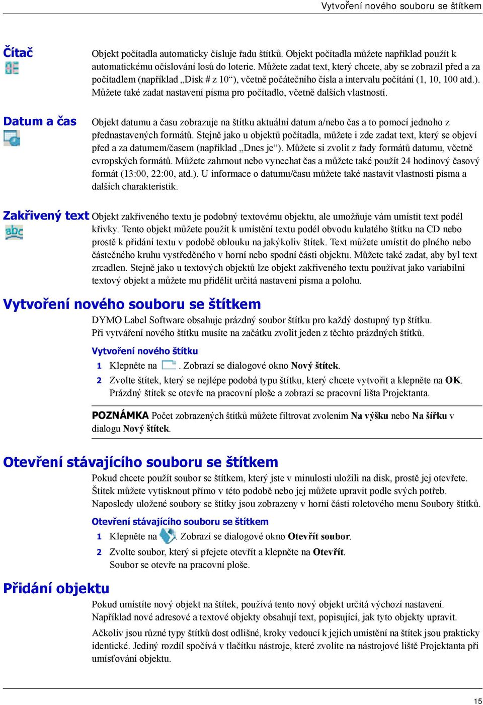 Objekt datumu a času zobrazuje na štítku aktuální datum a/nebo čas a to pomocí jednoho z přednastavených formátů.