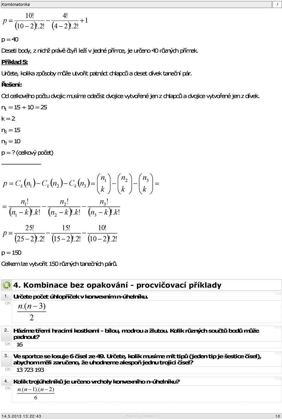 (celkový počet) -------------------- p = 150 Celkem lze vytvořit 150 různých tanečních párů. 4. Kombinace bez opakování - procvičovací příklady 1. Určete počet úhlopříček v konvexním n-úhelníku.
