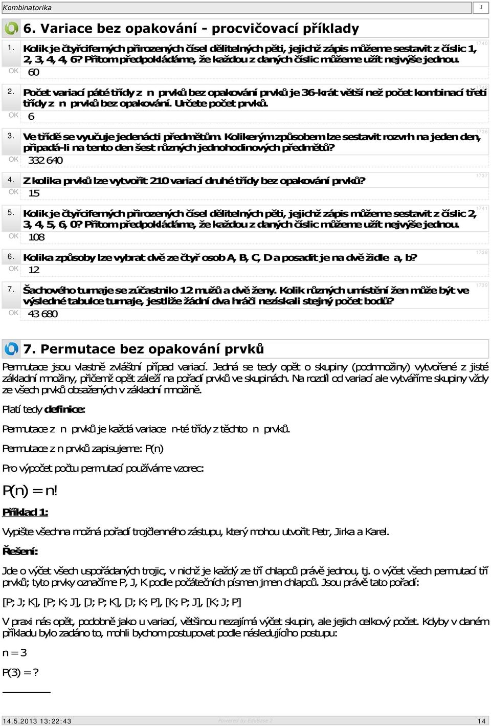 Počet variací páté třídy z n prvků bez opakování prvků je 36-krát větší než počet kombinací třetí třídy z n prvků bez opakování. Určete počet prvků. 6 1736 3. Ve třídě se vyučuje jedenácti předmětům.