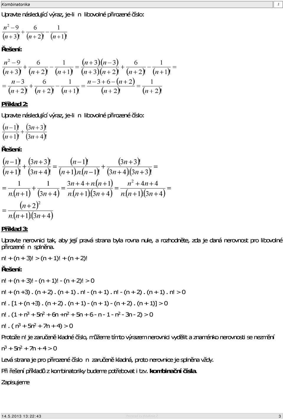 (n + 2). (n + 1) - (n + 1) - (n + 2). (n + 1)] > 0 n!. (1 + n 3 + 5n 2 + 6n +n 2 + 5n + 6 - n - 1 - n 2-3n - 2) > 0 n!. ( n 3 + 5n 2 + 7n + 4) > 0 Protože n!