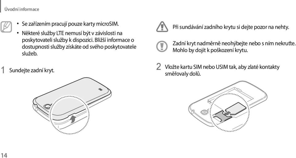 Bližší informace o dostupnosti služby získáte od svého poskytovatele služeb. 1 Sundejte zadní kryt.