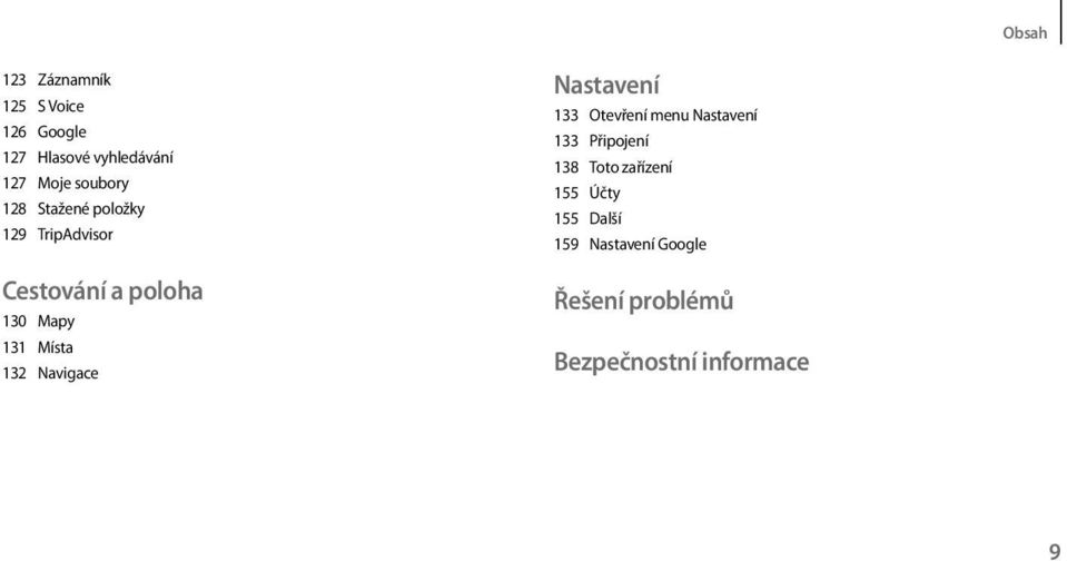 Místa 132 Navigace Nastavení 133 Otevření menu Nastavení 133 Připojení 138 Toto