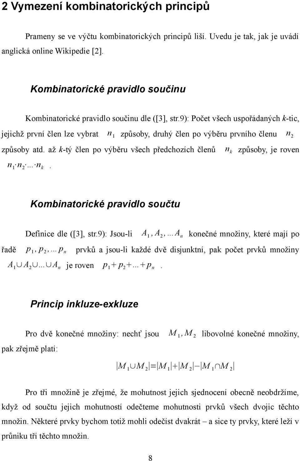 9): Počet všech uspořádaných k-tic, jejichž první člen lze vybrat n 1 způsoby, druhý člen po výběru prvního členu způsoby atd.