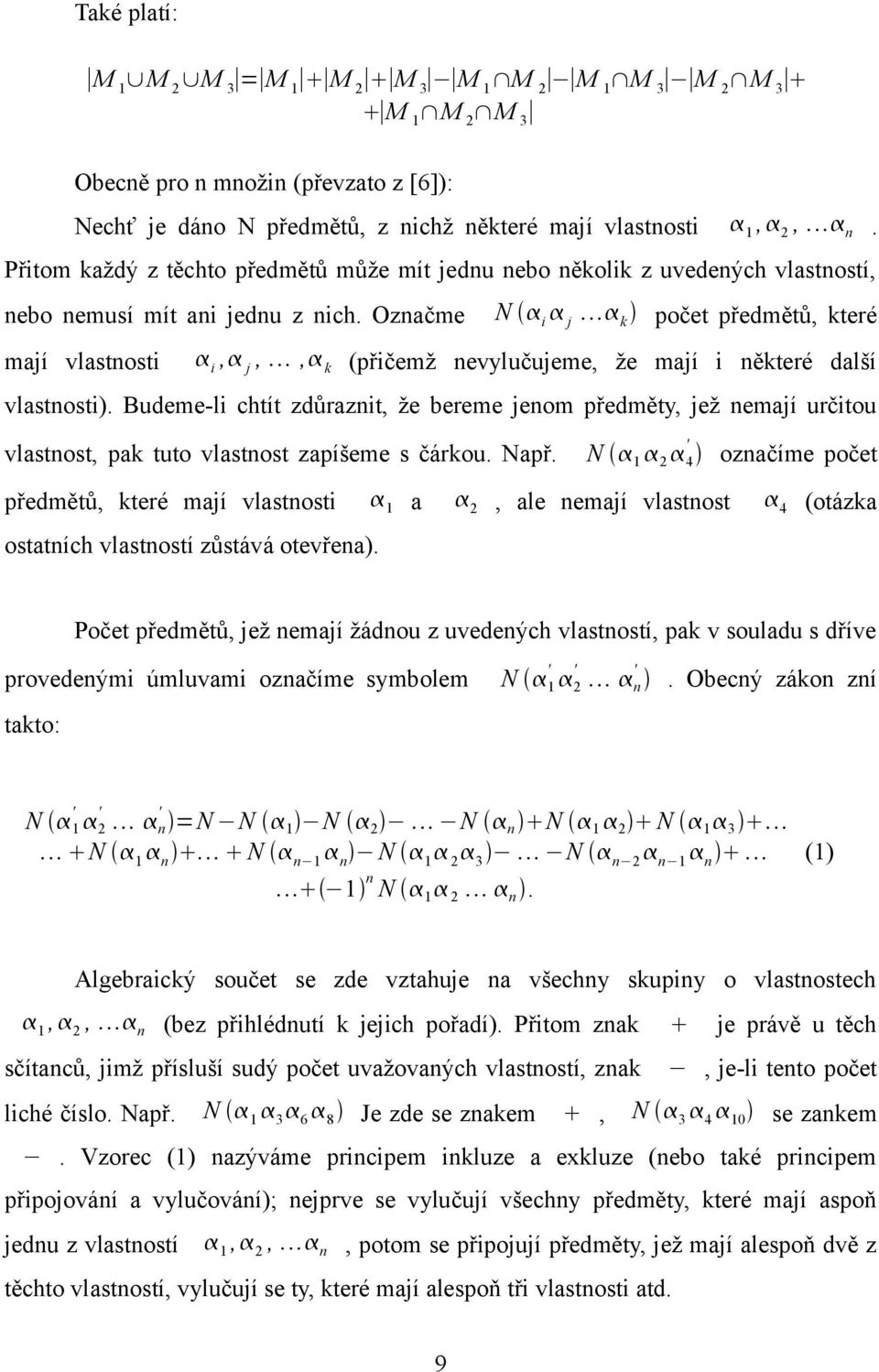 Označme mají vlastnosti N i j k počet předmětů, které i, j,, k (přičemž nevylučujeme, že mají i některé další vlastnosti).