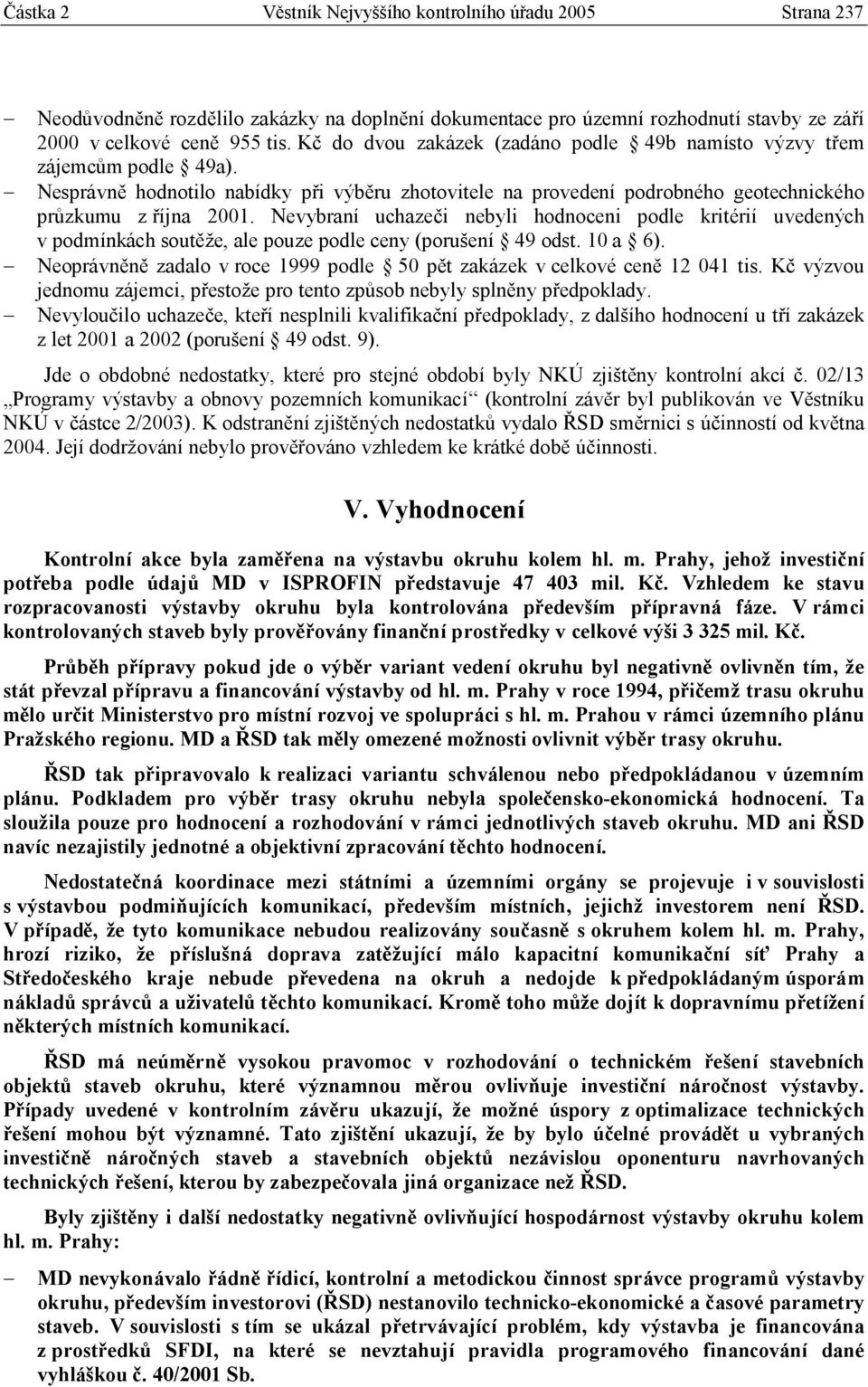 Nevybraní uchazeči nebyli hodnoceni podle kritérií uvedených v podmínkách soutěže, ale pouze podle ceny (porušení 49 odst. 10 a 6).