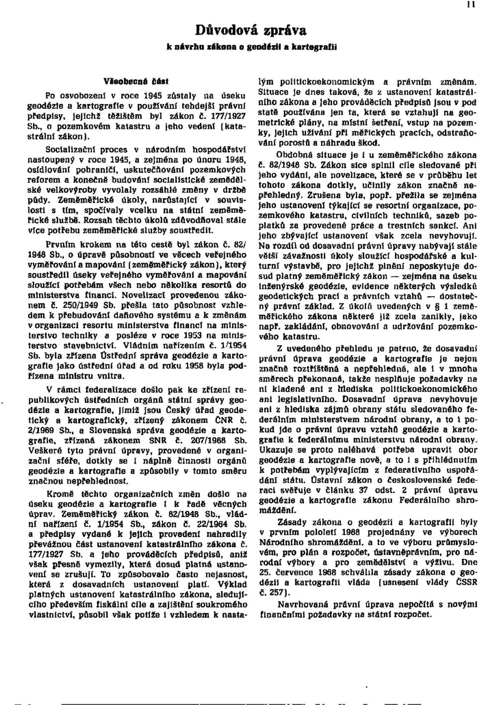 Socializační proces v národním hospodářství nastoupený v roce 1945, a zejména po únoru 1948, osídlování pohraničí, uskutečňování pozemkových reforem a konečně budování socialistické zemědělské