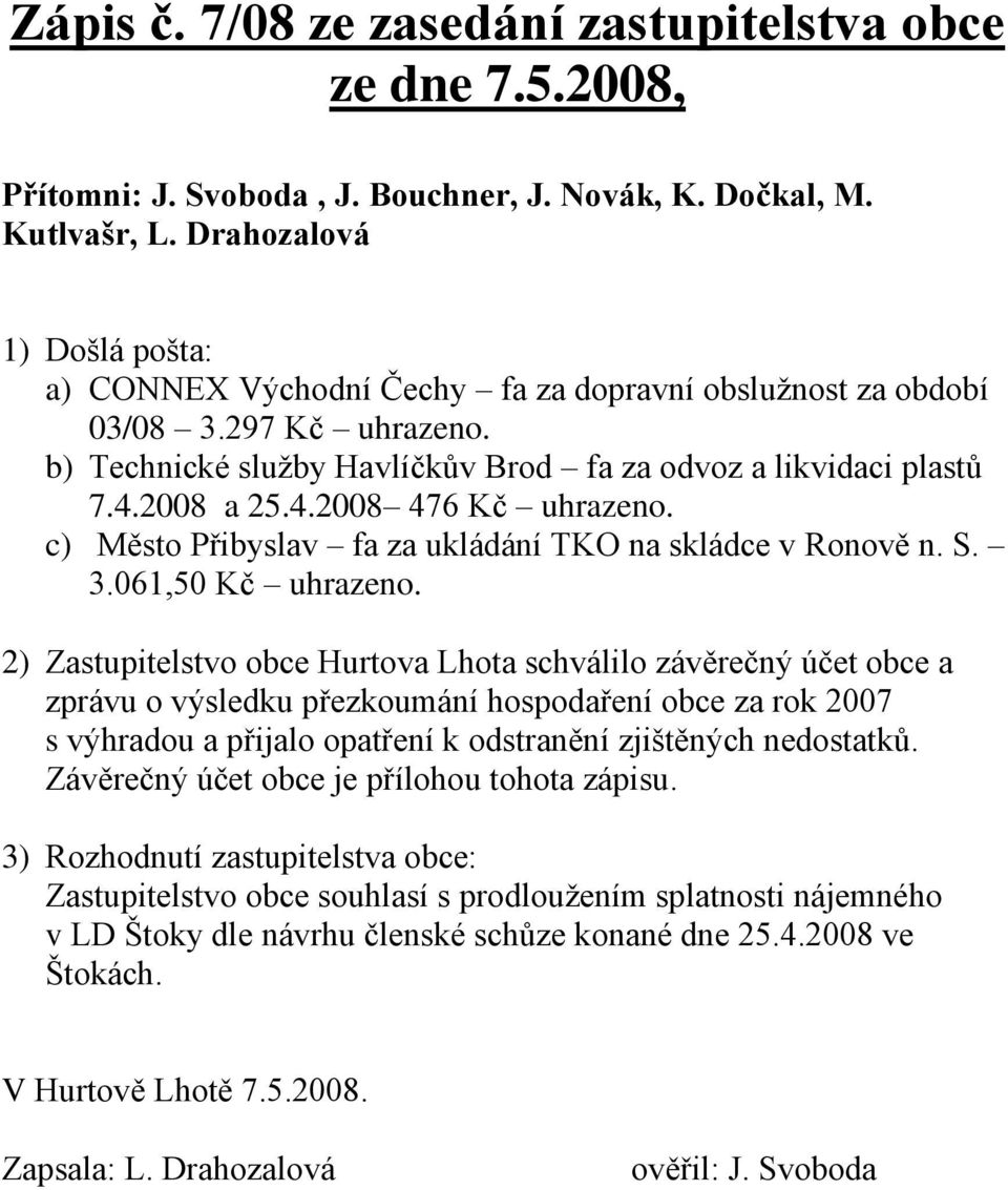c) Město Přibyslav fa za ukládání TKO na skládce v Ronově n. S. 3.061,50 Kč uhrazeno.