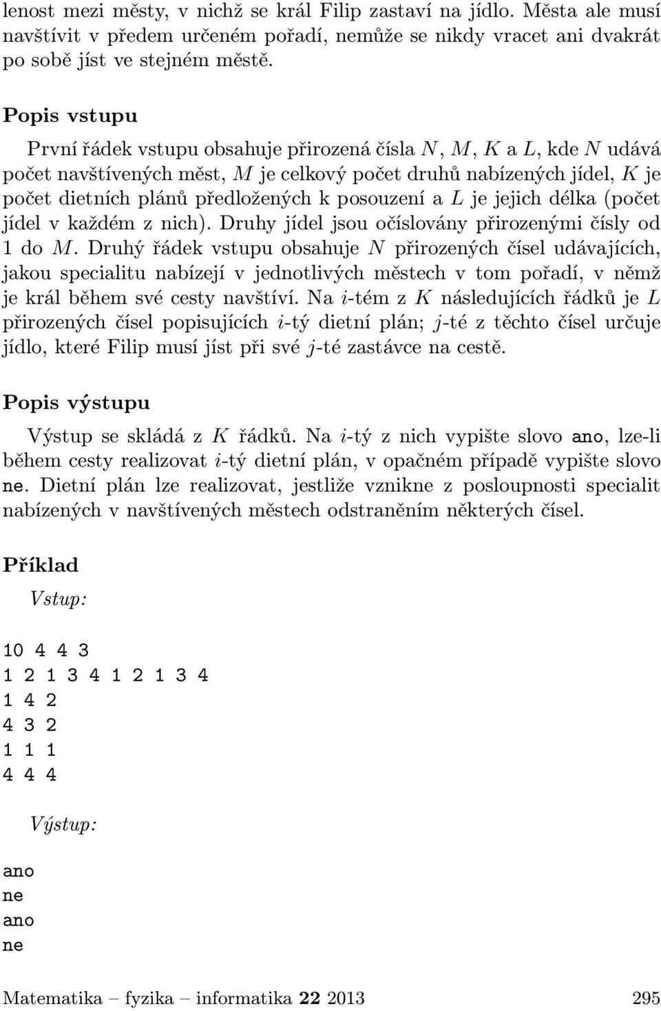 posouzení a L je jejich délka (počet jídel v každém z nich). Druhy jídel jsou očíslovány přirozenými čísly od 1 do M.