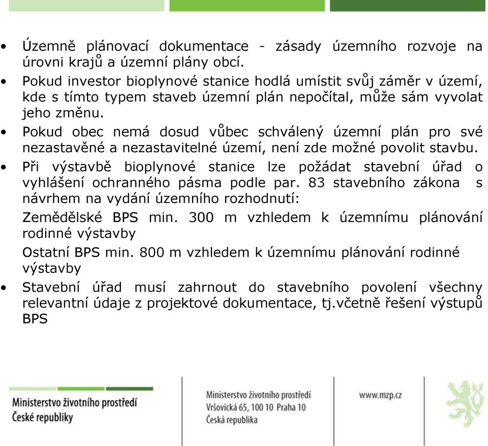 Pokud obec nemá dosud vůbec schválený územní plán pro své nezastavěné a nezastavitelné území, není zde možné povolit stavbu.