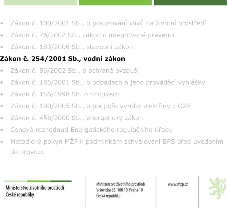 , o odpadech a jeho prováděcí vyhlášky Zákon č. 156/1998 Sb. o hnojivech Zákon č. 180/2005 Sb.