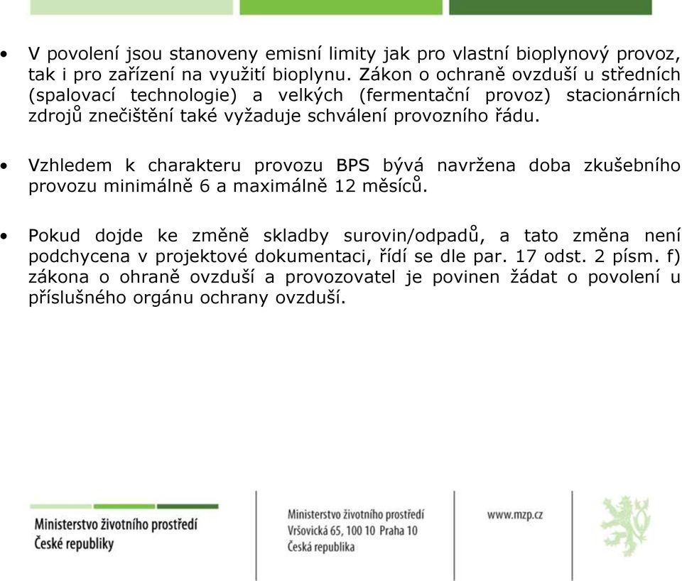 provozního řádu. Vzhledem k charakteru provozu BPS bývá navržena doba zkušebního provozu minimálně 6 a maximálně 12 měsíců.