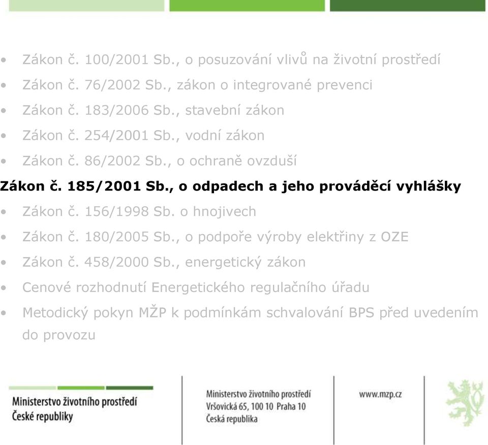 , o odpadech a jeho prováděcí vyhlášky Zákon č. 156/1998 Sb. o hnojivech Zákon č. 180/2005 Sb.