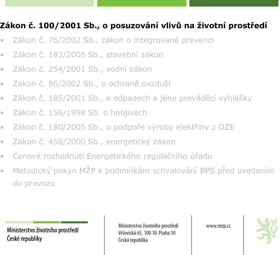 , o odpadech a jeho prováděcí vyhlášky Zákon č. 156/1998 Sb. o hnojivech Zákon č. 180/2005 Sb.